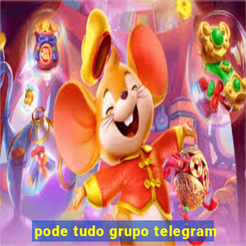 pode tudo grupo telegram